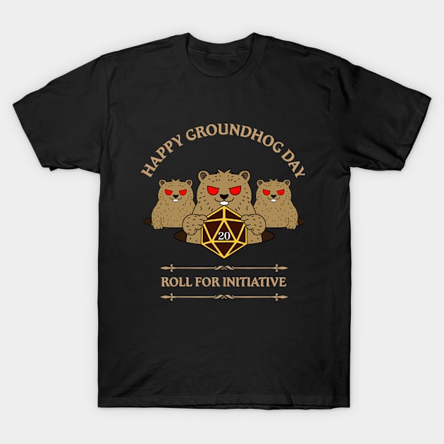 Happy Groundhog Day Roll For Initiative D20 Dice Dungeons Fantasy Tabletop RPG Roleplaying D20 Gamer T-Shirt by TheBeardComic